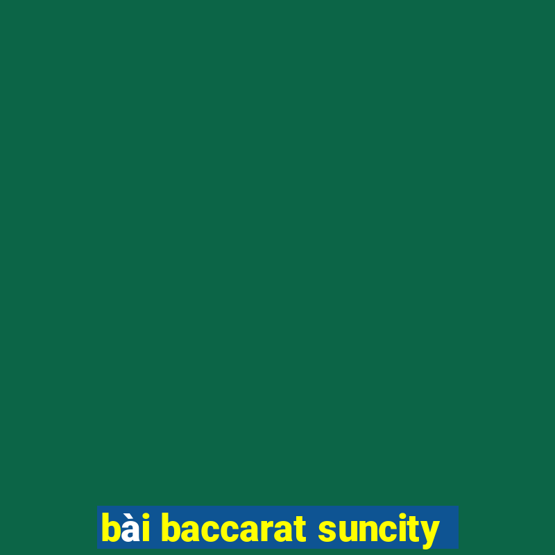 bài baccarat suncity