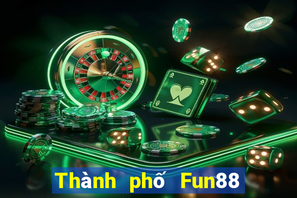 Thành phố Fun88 giải trí lớn