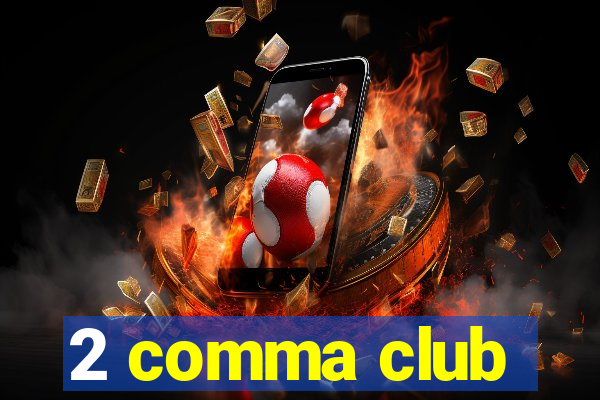 2 comma club