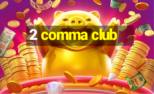 2 comma club