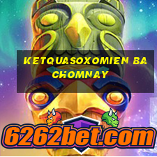 ketquasoxomien bachomnay