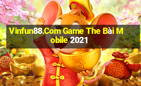 Vinfun88.Com Game The Bài Mobile 2021