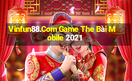 Vinfun88.Com Game The Bài Mobile 2021