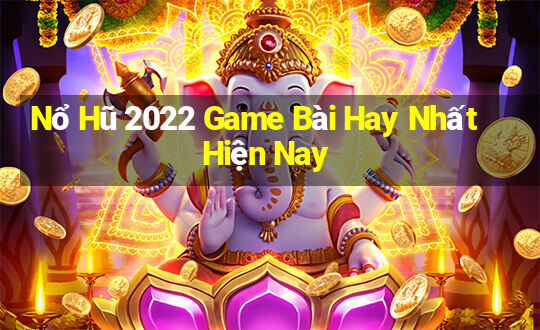 Nổ Hũ 2022 Game Bài Hay Nhất Hiện Nay