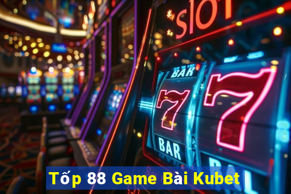 Tốp 88 Game Bài Kubet