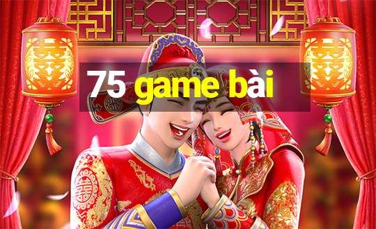 75 game bài