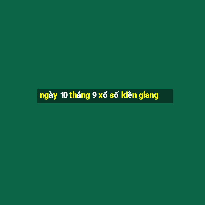 ngày 10 tháng 9 xổ số kiên giang