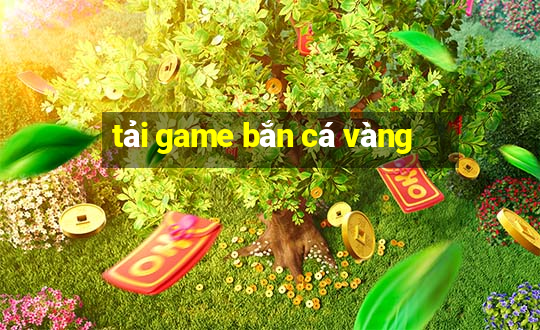 tai game ban ca vang