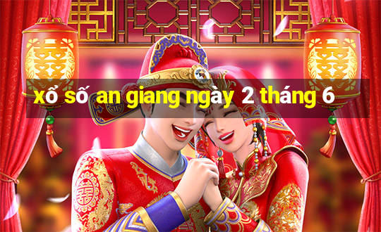 xổ số an giang ngày 2 tháng 6