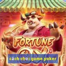 cách chơi game poker