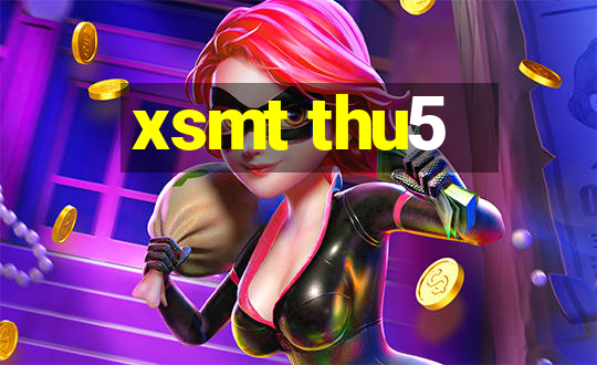 xsmt thu5