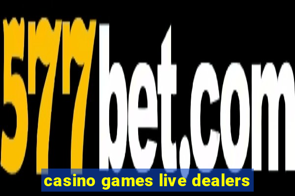 casino games live dealers