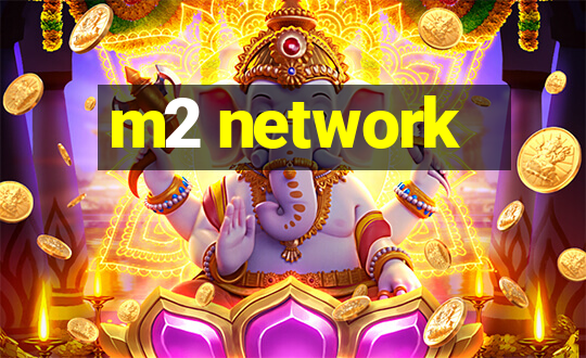 m2 network