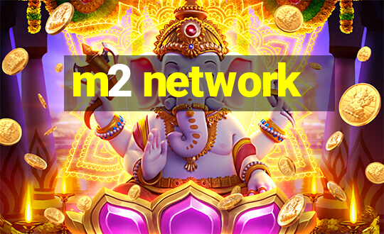 m2 network