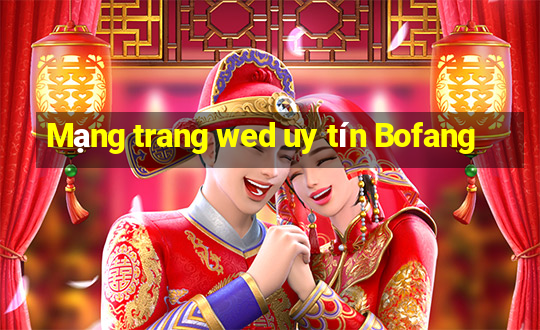 Mạng trang wed uy tín Bofang