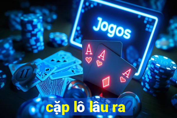 cặp lô lâu ra