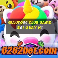 Giauto86 Club Game Bài Quay Hũ