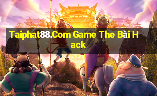 Taiphat88.Com Game The Bài Hack