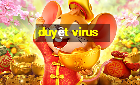 duyệt virus