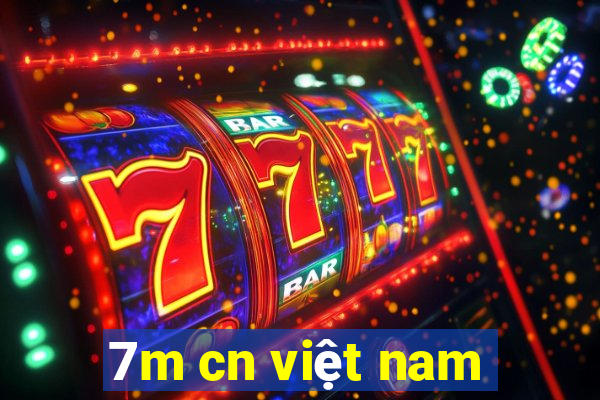 7m cn việt nam