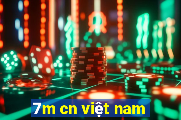 7m cn việt nam