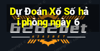 Dự Đoán Xổ Số hải phòng ngày 6