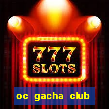 oc gacha club đẹp năm