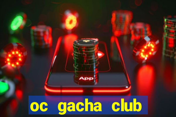 oc gacha club đẹp năm