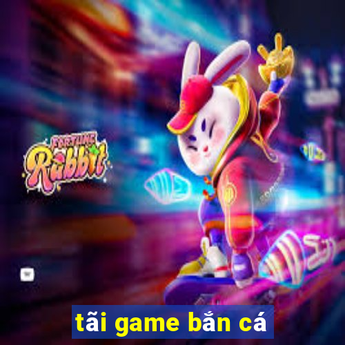 tãi game bắn cá