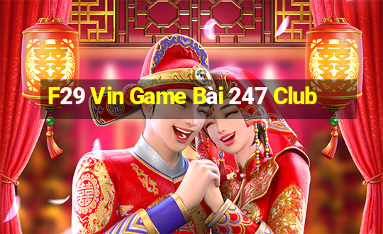 F29 Vin Game Bài 247 Club