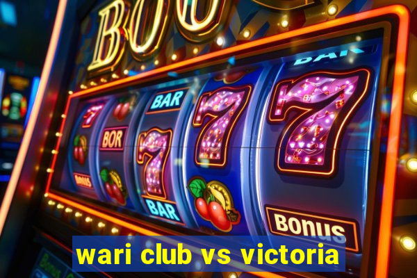 wari club vs victoria