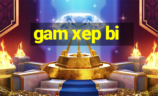 gam xep bi