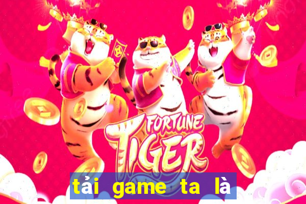 tải game ta là hoàng thượng