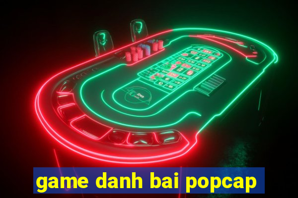 game danh bai popcap