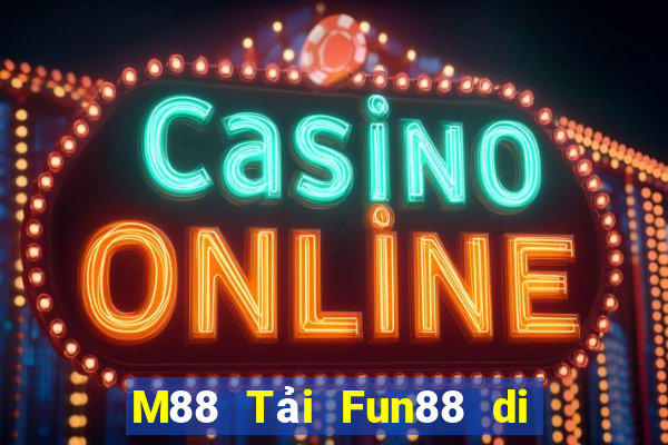 M88 Tải Fun88 di động Emhau