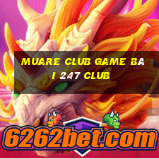 Muare Club Game Bài 247 Club