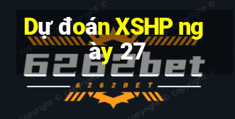 Dự đoán XSHP ngày 27