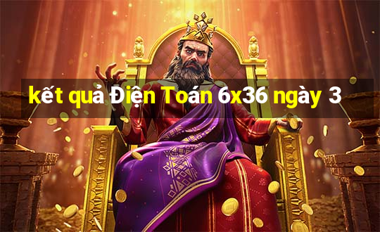 kết quả Điện Toán 6x36 ngày 3