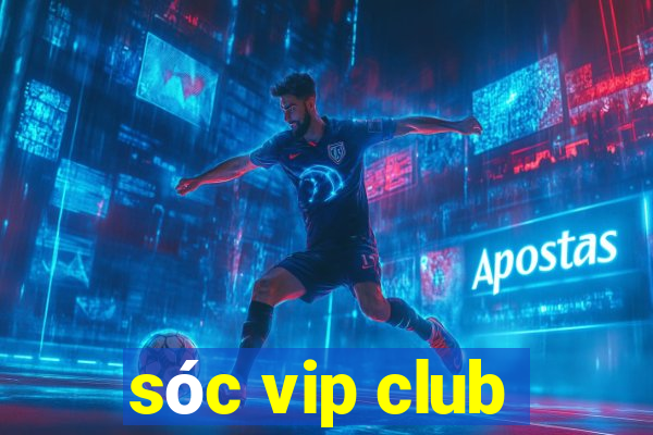 sóc vip club