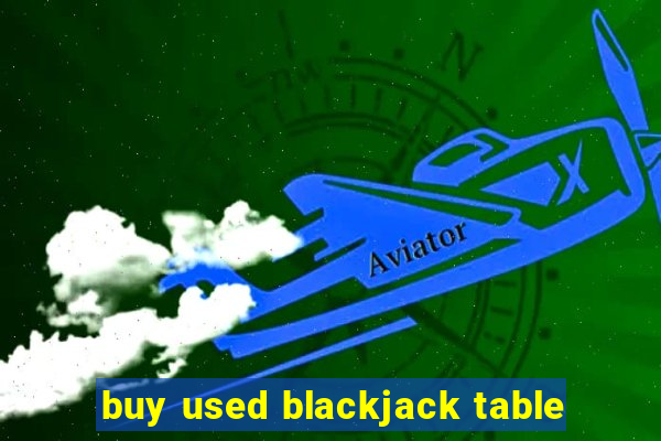 buy used blackjack table