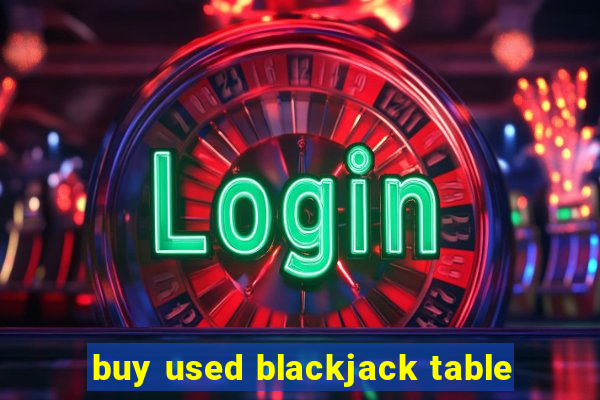 buy used blackjack table