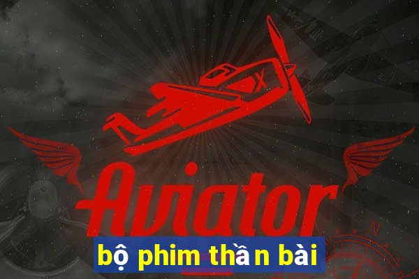 bộ phim thần bài