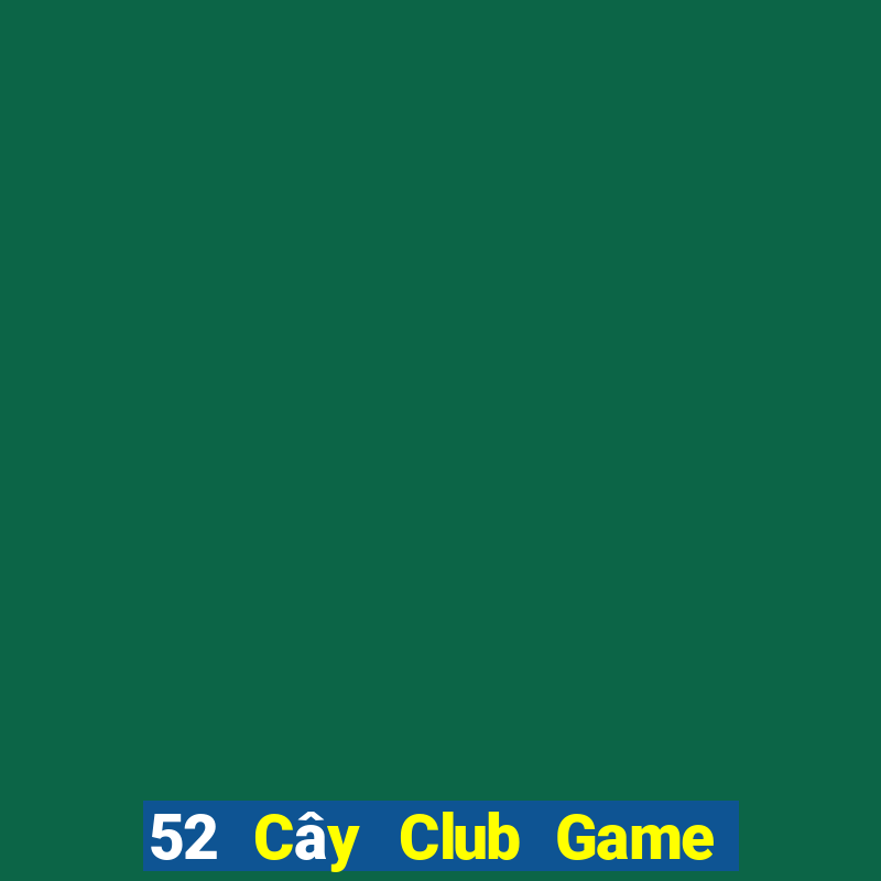 52 Cây Club Game Bài Tặng Tiền