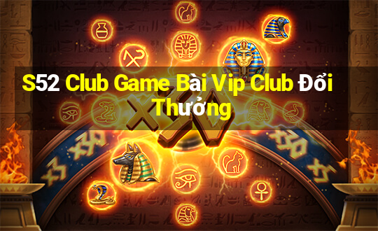 S52 Club Game Bài Vip Club Đổi Thưởng