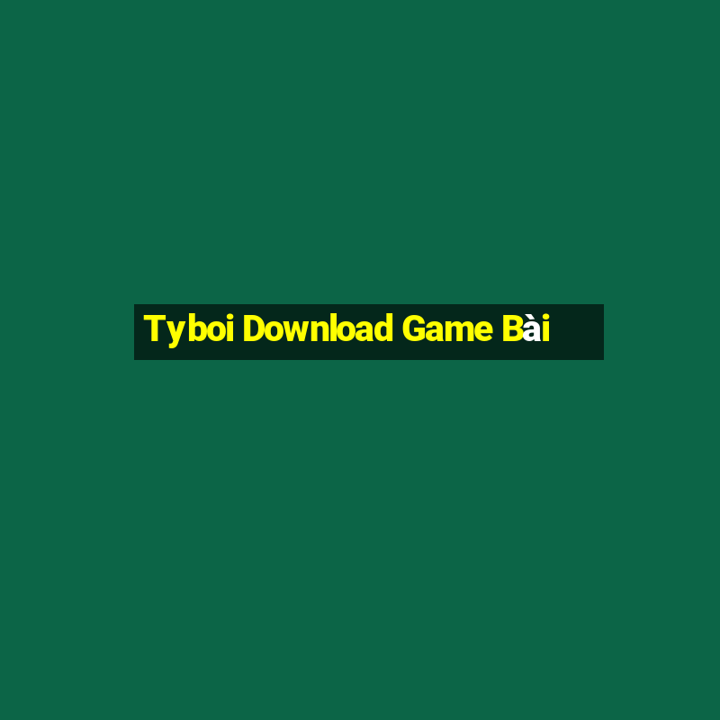 Tyboi Download Game Bài