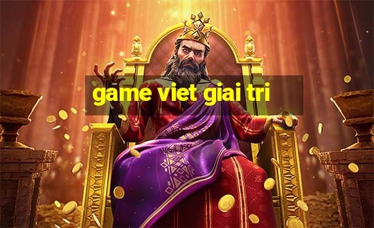 game viet giai tri