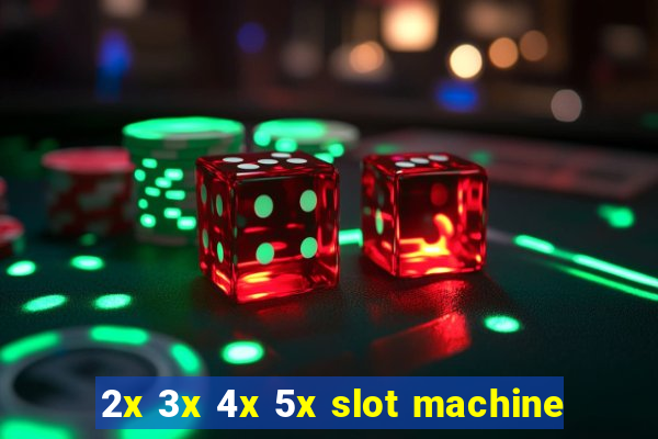 2x 3x 4x 5x slot machine