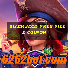 blackjack free pizza coupon