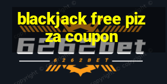 blackjack free pizza coupon