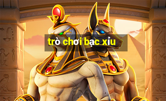 trò chơi bạc xỉu